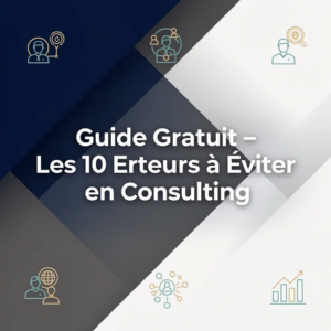 Guide Gratuit - Les 10 Erreurs à Éviter en Consulting