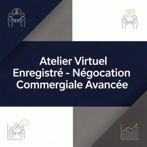 Atelier Virtuel Enregistré - Négociation Commerciale Avancée
