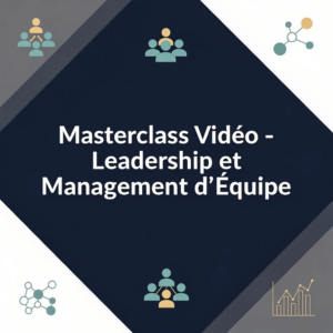 Masterclass Vidéo - Leadership et Management d'Équipe
