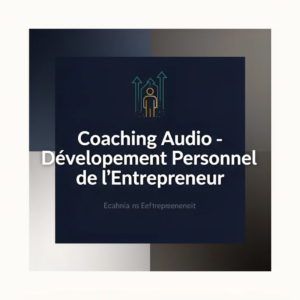 Coaching Audio - Développement Personnel de l'Entrepreneur