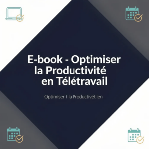 E-book - Optimiser la Productivité en Télétravail